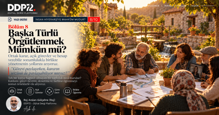 İnsan Hiyerarşiye Mahkûm mudur? — Yazı Dizisi, 8. Bölüm: Başka Türlü Örgütlenmek Mümkün mü?