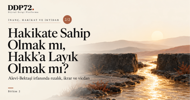 Hakikate Sahip Olmak mı, Hakk’a Layık Olmak mı?